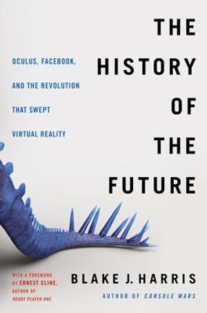 The History of the Future: Oculus, Facebook, and the Revolution That Swept Virtual Reality image number 0