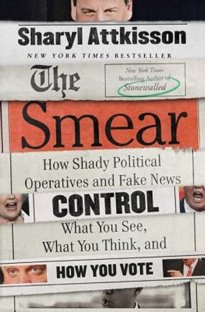 The Smear: How Shady Political Operatives and Fake News Control What You See, What You Think, and How You Vote image number 0
