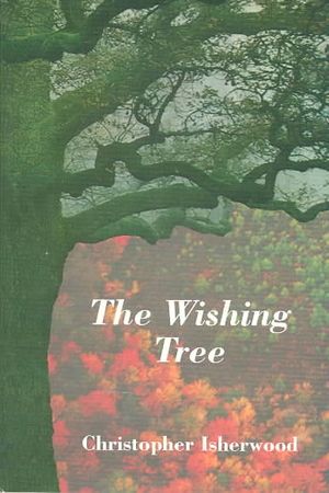 The Wishing Tree: Christopher Isherwood on Mystical Religion image number 0
