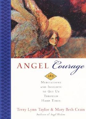 Angel Courage: 365 Meditations and Insights to Get Us Through Hard Times image number 0