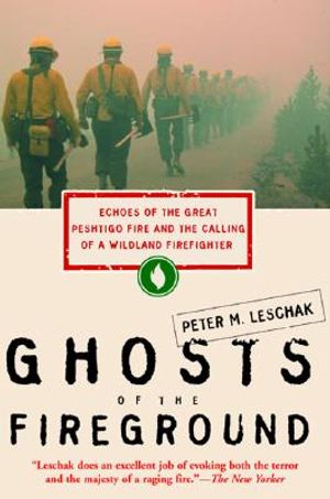 Ghosts of the Fireground: Echoes of the Great Peshtigo Fire and the Calling of a Wildland Firefighter (HarperCollins Pbk) image number 0