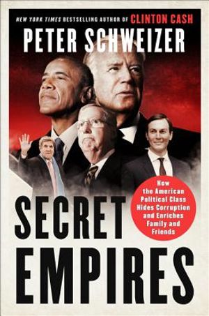 Secret Empires: How the American Political Class Hides Corruption and Enriches Family and Friends image number 0