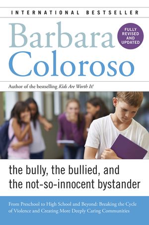 Bully, the Bullied, and the Not-So-Innocent Bystander: From Preschool to High School and Beyond: Breaking the Cycle of Violence and Creating More Deep image number 0