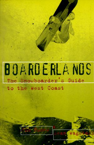 Boarderlands: The Snowboarder's Guide to the West Coast image number 0