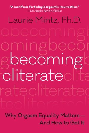 Becoming Cliterate: Why Orgasm Equality Matters--And How to Get It image number 0
