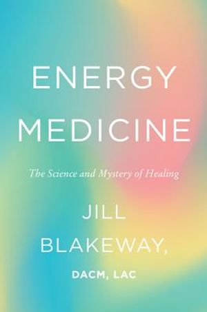 Energy Medicine: The Science and Mystery of Healing image number 0
