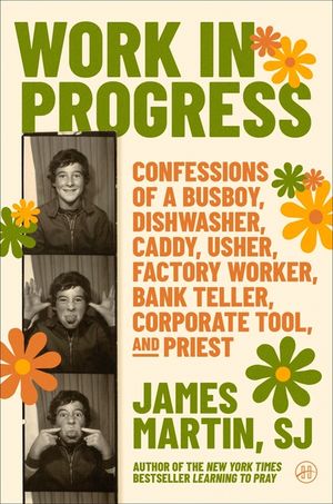 Work in Progress: Confessions of a Paperboy, Lawnmower, Busboy, Dishwasher, Caddy, Usher, Waiter, Bank Teller, Assembly-Line Worker, Corporate Tool, a image number 0
