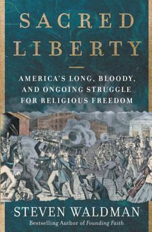 Sacred Liberty: America's Long, Bloody, and Ongoing Struggle for Religious Freedom image number 0