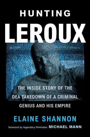 Hunting LeRoux: The Inside Story of the Dea Takedown of a Criminal Genius and His Empire image number 0