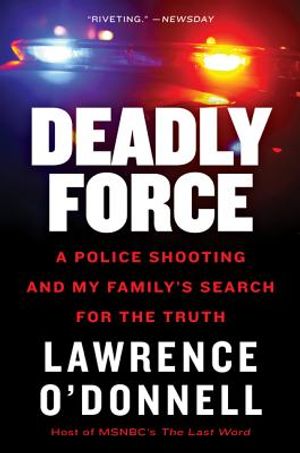 Deadly Force: A Police Shooting and My Family's Search for the Truth image number 0