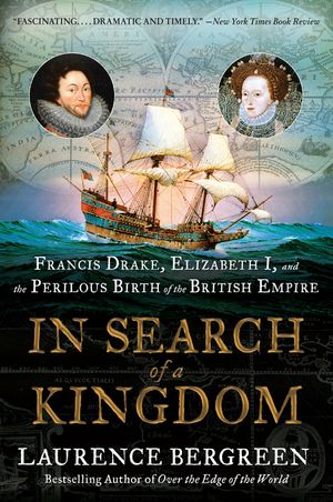 In Search of a Kingdom: Francis Drake, Elizabeth I, and the Perilous Birth of the British Empire image number 0
