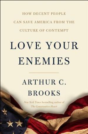 Love Your Enemies: How Decent People Can Save America from the Culture of Contempt image number 0