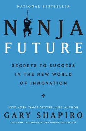 Ninja Future: Secrets to Success in the New World of Innovation image number 0