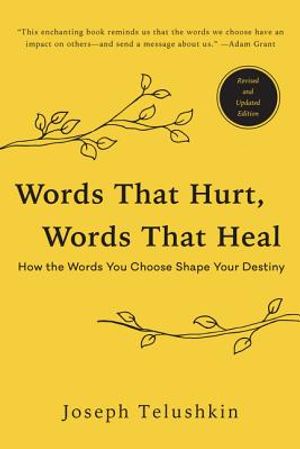 Words That Hurt, Words That Heal, Revised Edition: How the Words You Choose Shape Your Destiny image number 0
