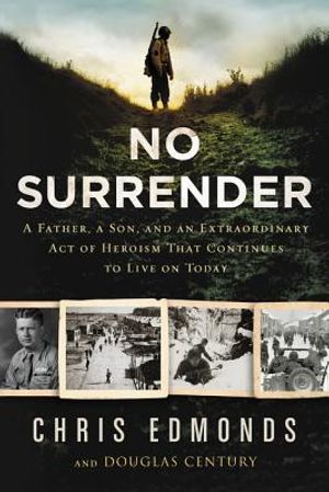 No Surrender: A Father, a Son, and an Extraordinary Act of Heroism That Continues to Live on Today image number 0