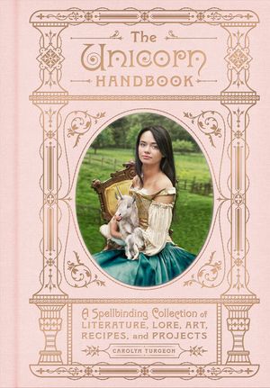 The Unicorn Handbook: A Spellbinding Collection of Literature, Lore, Art, Recipes, and Projects image number 0