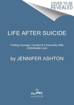 Life After Suicide: Finding Courage, Comfort & Community After Unthinkable Loss image number 0