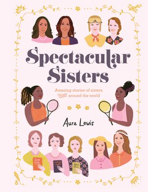 Spectacular Sisters: Amazing Stories of Sisters from Around the World image number 0