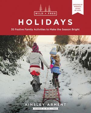 Wild and Free Holidays: 35 Festive Family Activities to Make the Season Bright image number 0