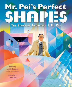 Mr. Pei's Perfect Shapes: The Story of Architect I. M. Pei image number 0