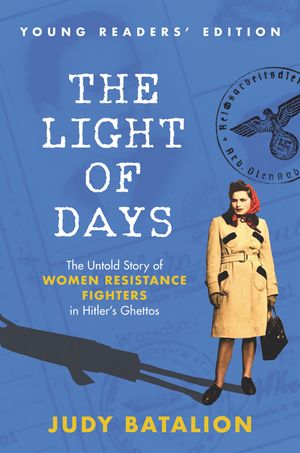 The Light of Days Young Readers' Edition: The Untold Story of Women Resistance Fighters in Hitler's Ghettos image number 0