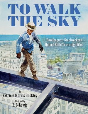 To Walk the Sky: How Iroquois Steelworkers Helped Build Towering Cities image number 0