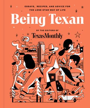 Being Texan: Essays, Recipes, and Advice for the Lone Star Way of Life image number 0