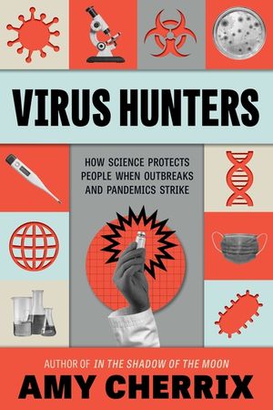 Virus Hunters: How Science Protects People When Outbreaks and Pandemics Strike image number 0
