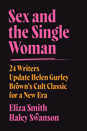 Sex and the Single Woman: 24 Writers Update Helen Gurley Brown's Cult Classic for a New Era image number 0