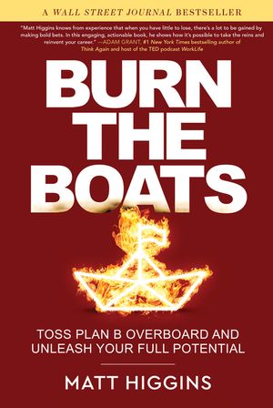 Burn the Boats: Toss Your Backup Plans Overboard and Unleash Your Full Potential image number 0
