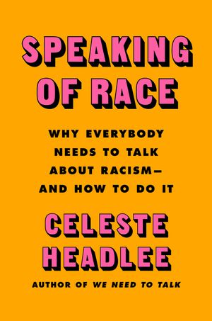 Speaking of Race: Why Everybody Needs to Talk about Racism--And How to Do It image number 0