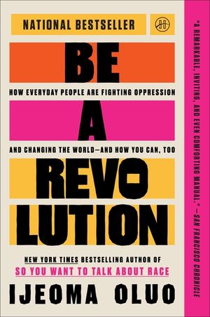 Be a Revolution: How Everyday People Are Fighting Oppression and Changing the World--And How You Can, Too image number 0