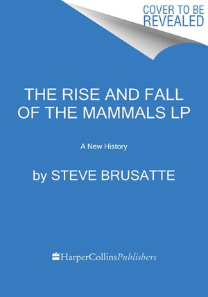 The Rise and Fall of the Mammals: A New History image number 0