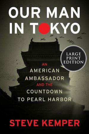 Our Man in Tokyo: An American Ambassador and the Countdown to Pearl Harbor image number 0