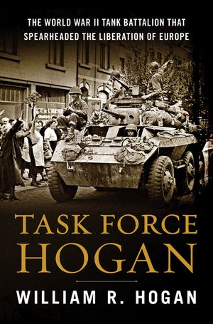 Task Force Hogan: The World War II Tank Battalion That Spearheaded the Liberation of Europe image number 0