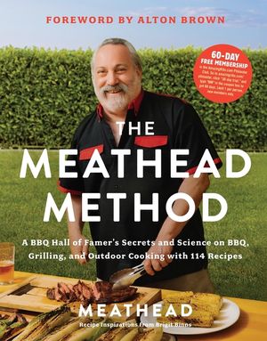 The Meathead Method: A BBQ Hall of Famer's Science and Secrets on Bbq, Grilling, and Outdoor Cooking with 118 Recipes image number 0
