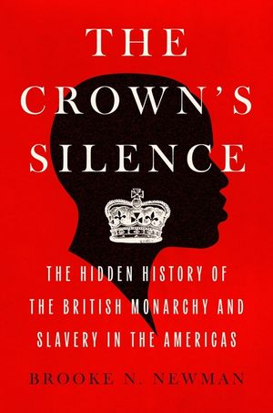 The Crown's Silence: The Hidden History of the British Monarchy and Slavery image number 0