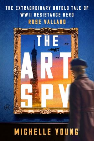The Art Spy: The Untold Story of World War II Resistance Spy Rose Valland image number 0