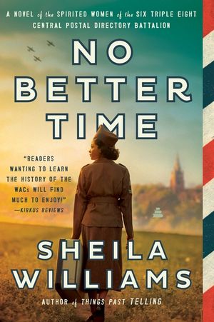 No Better Time: A Novel of the Spirited Women of the Six Triple Eight Central Postal Directory Battalion image number 0