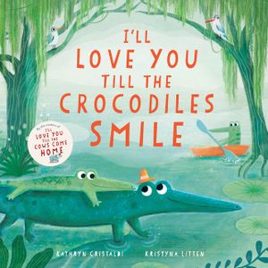 I'll Love You Till the Crocodiles Smile image number 0