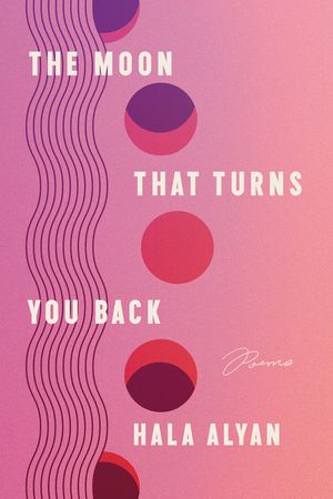 The Moon That Turns You Back: Poems image number 0