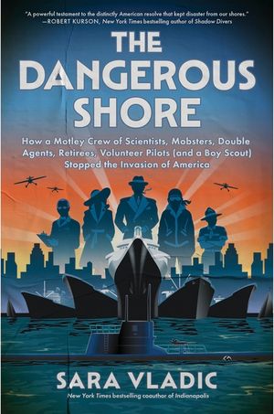 The Dangerous Shore: How a Motley Crew of Eccentric Scientists, Street Mobsters, Double Agents, Surly Retirees, Female Aviators (and a Boy image number 0