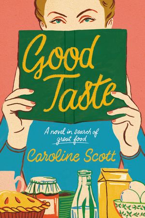 Good Taste: A Novel in Search of Great Food image number 0