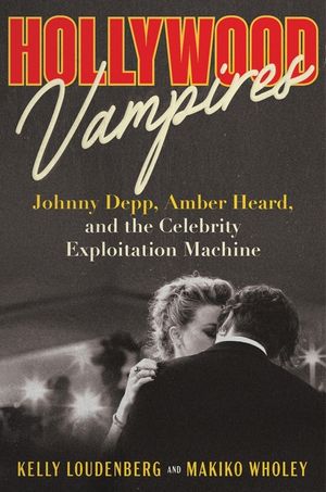 Hollywood Vampires: Johnny Depp, Amber Heard, and the Celebrity Exploitation Machine image number 0