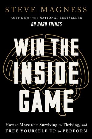 Win the Inside Game: How to Move from Surviving to Thriving, and Free Yourself Up to Perform image number 0