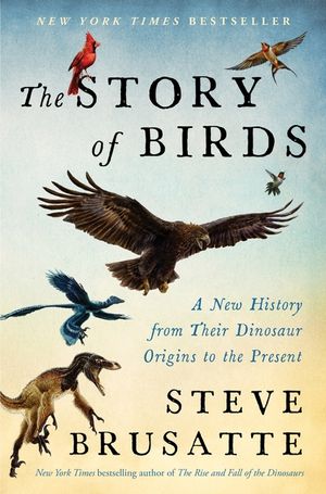 The Story of Birds: A New History, from Their Dinosaur Origins to the Present image number 0