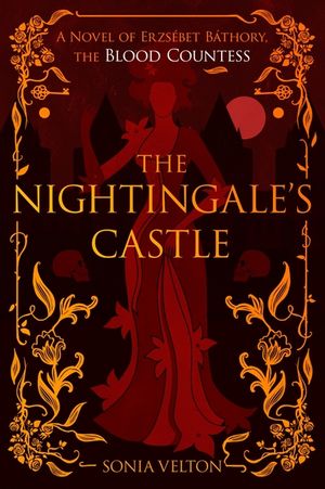 The Nightingale's Castle: A Novel of Erzs&eacute;bet B&aacute;thory, the Blood Countess image number 0