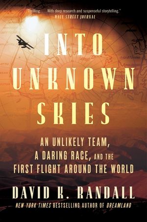 Into Unknown Skies: An Unlikely Team, a Daring Race, and the First Flight Around the World image number 0