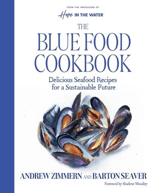Hope in the Water: The Blue Food Cookbook: Delicious Seafood Recipes for a Sustainable Future image number 0
