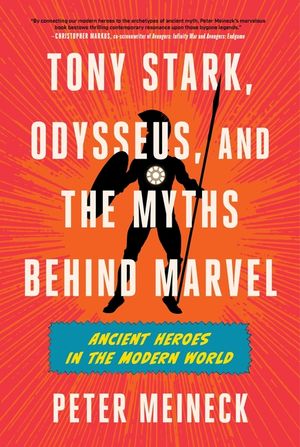 Tony Stark, Odysseus, and the Myths Behind Marvel: Ancient Heroes in the Modern World image number 0